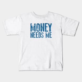 money needs me Kids T-Shirt